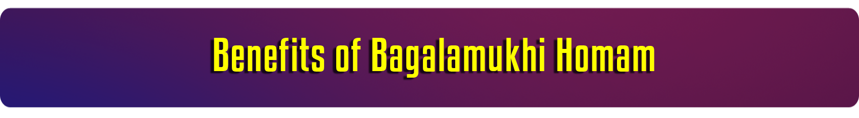 Bagalamukhi Homam Combined Benefits